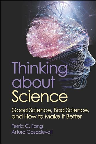 Thinking about Science: Good Science, Bad Science, and How to Make It Better (Asm Books)